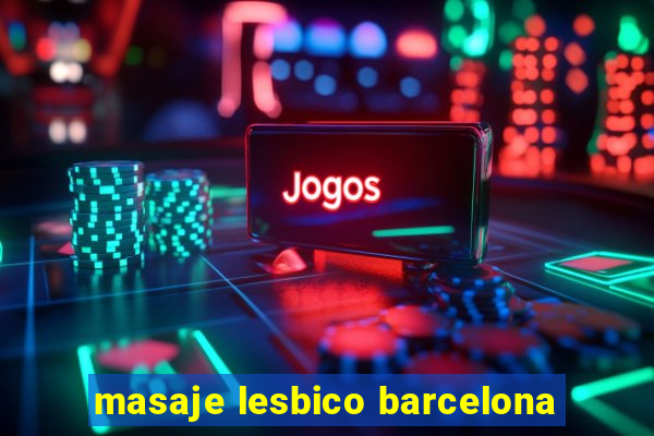 masaje lesbico barcelona