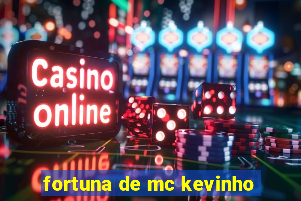 fortuna de mc kevinho