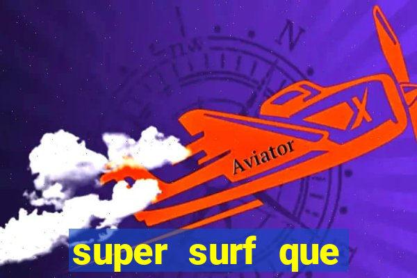 super surf que ganha dinheiro