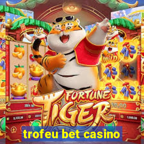 trofeu bet casino