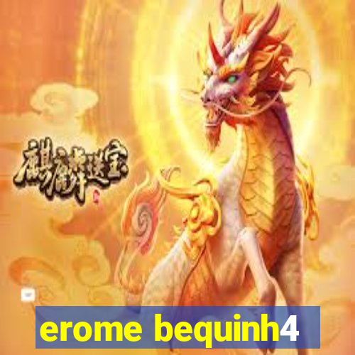 erome bequinh4