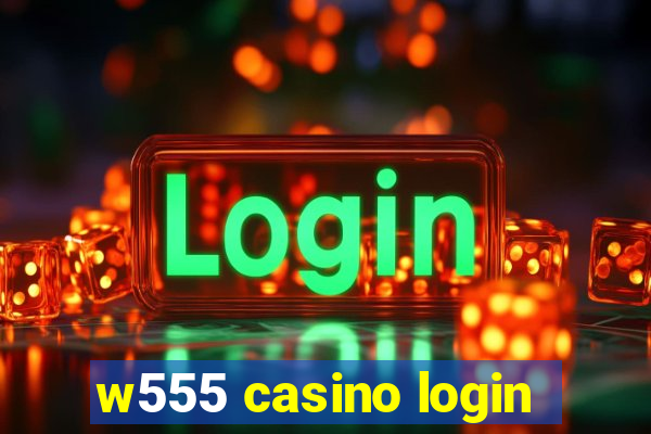 w555 casino login