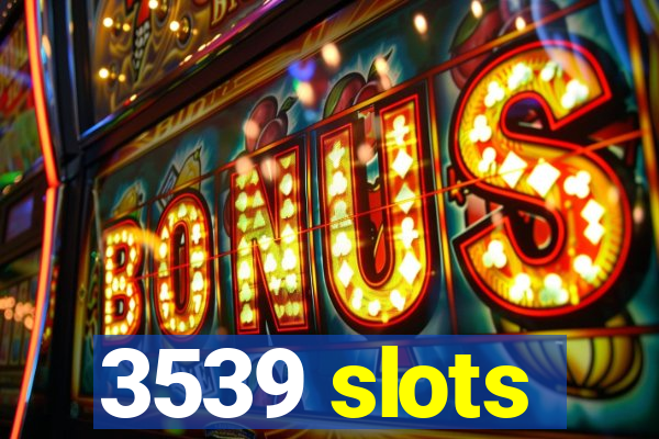 3539 slots