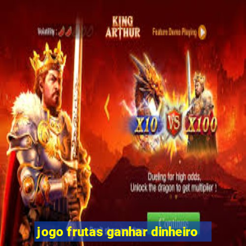 jogo frutas ganhar dinheiro