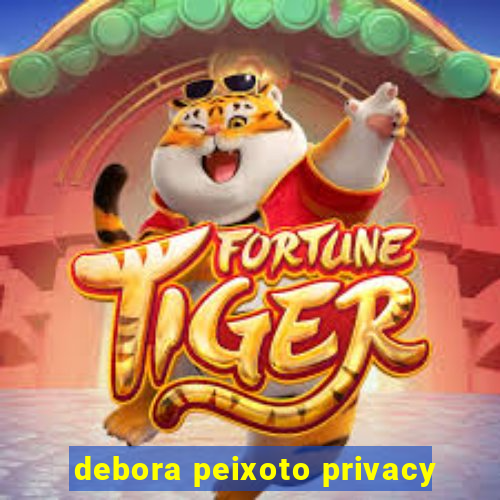 debora peixoto privacy