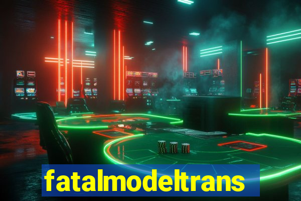 fatalmodeltrans