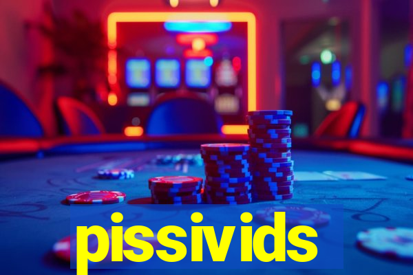 pissivids