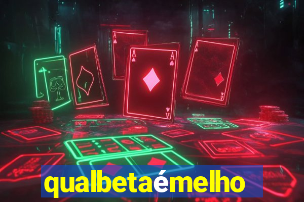 qualbetaémelhor