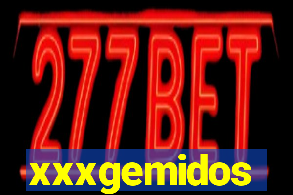 xxxgemidos